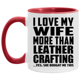 I Love My Wife More Than Leather Crafting - 11oz Accent Mug Red