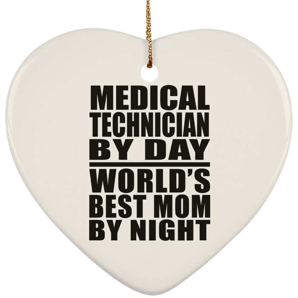 Medical Technician By Day World's Best Mom By Night - Heart Ornament