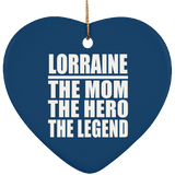 Lorraine The Mom The Hero The Legend - Heart Ornament