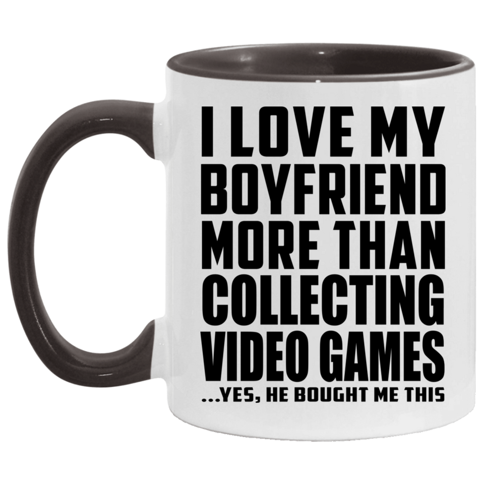 I Love My Boyfriend More Than Collecting Video Games - 11oz Accent Mug Black