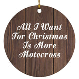 All I Want For Christmas Is More Motocross - Circle Ornament D