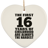 16th Birthday First 16 Years of Childhood Are The Hardest - Heart Ornament