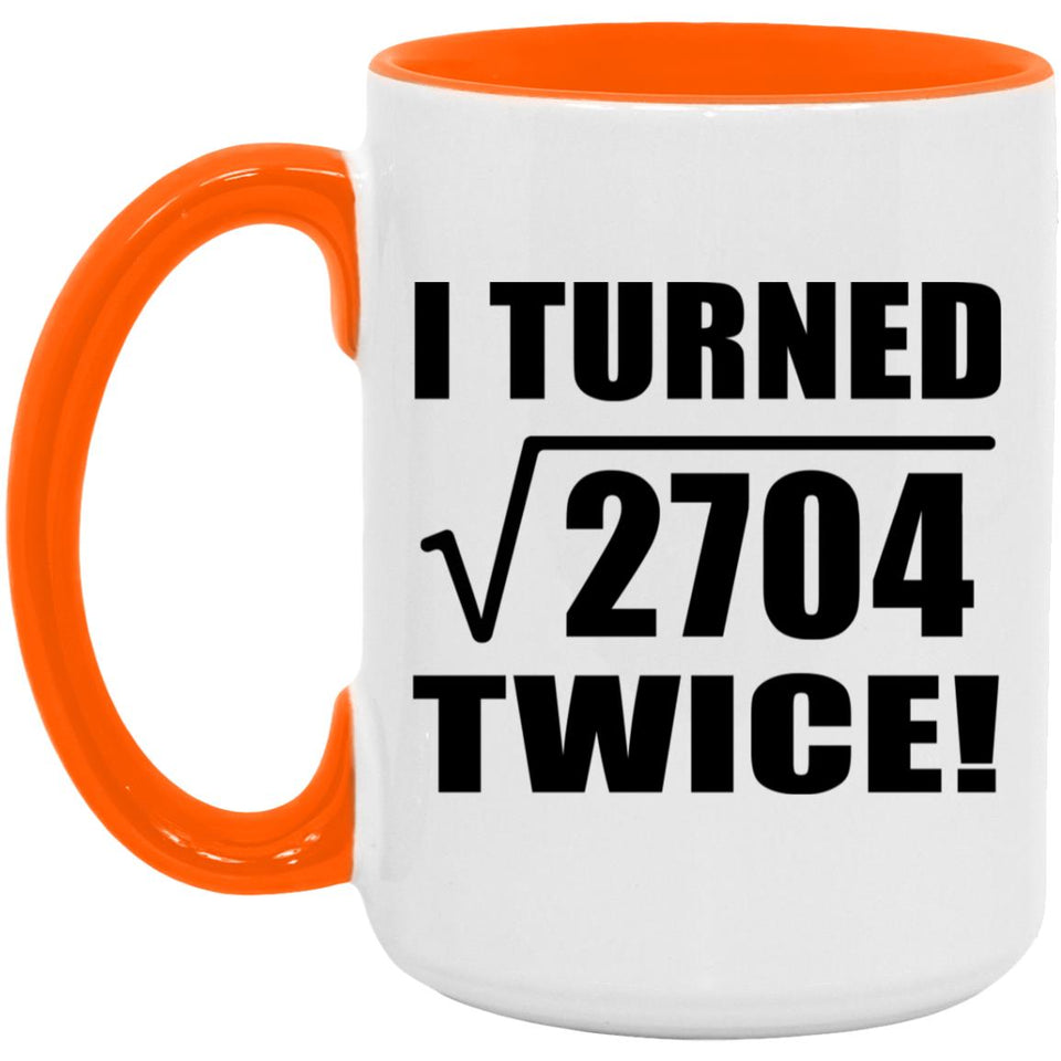 104th Birthday I Turned Square Root of 2704 Twice - 15oz Accent Mug Orange