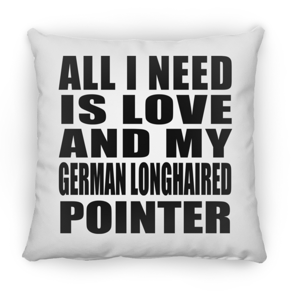 All I Need Is Love And My German Longhaired Pointer - Throw Pillow