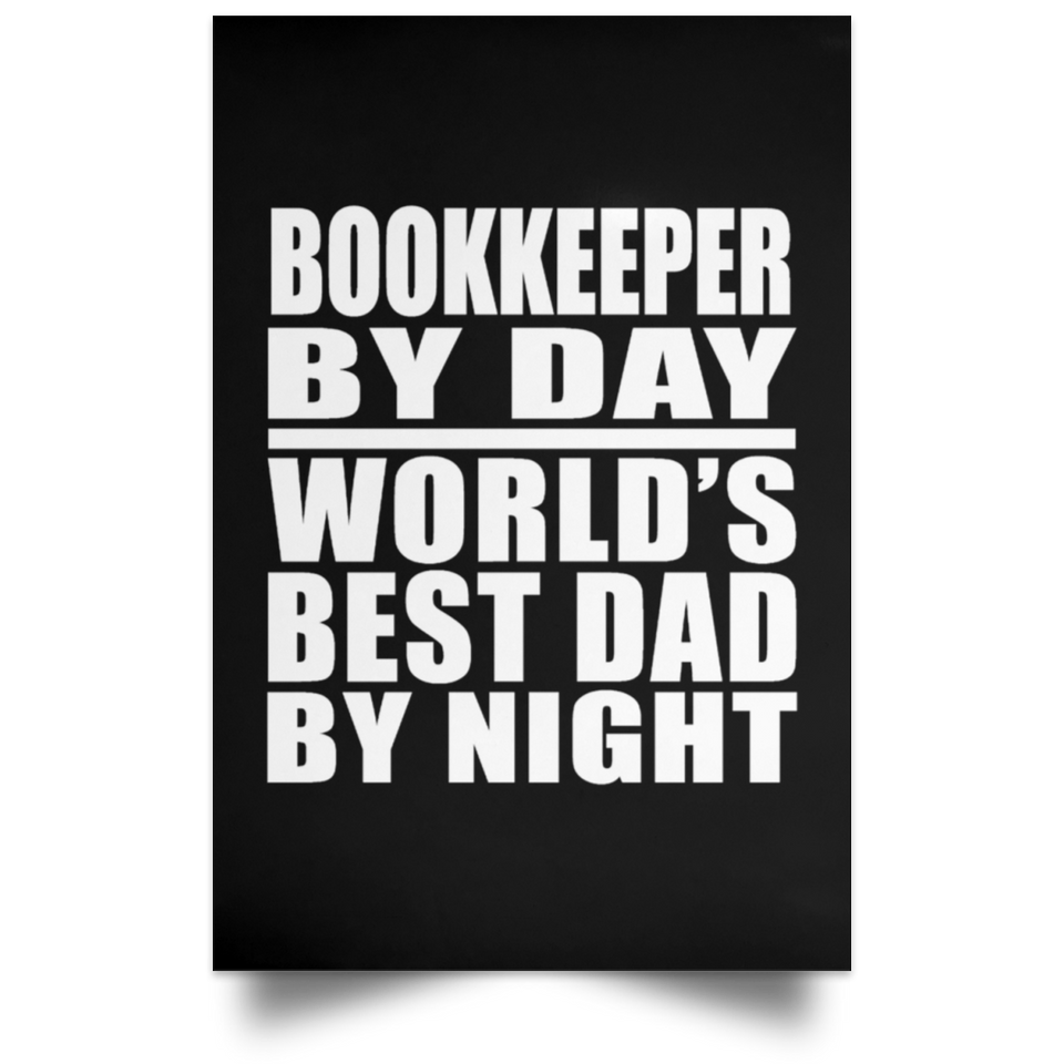 Bookkeeper By Day World's Best Dad By Night - Poster Portrait
