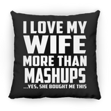 I Love My Wife More Than Mashups - Throw Pillow Black