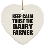 Keep Calm and Trust The Dairy Farmer - Heart Ornament