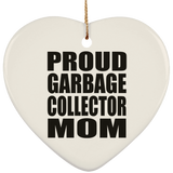 Proud Garbage Collector Mom - Heart Ornament