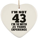 43rd Birthday I'm Not 43 I'm 18 With 25 Years Experience - Heart Ornament