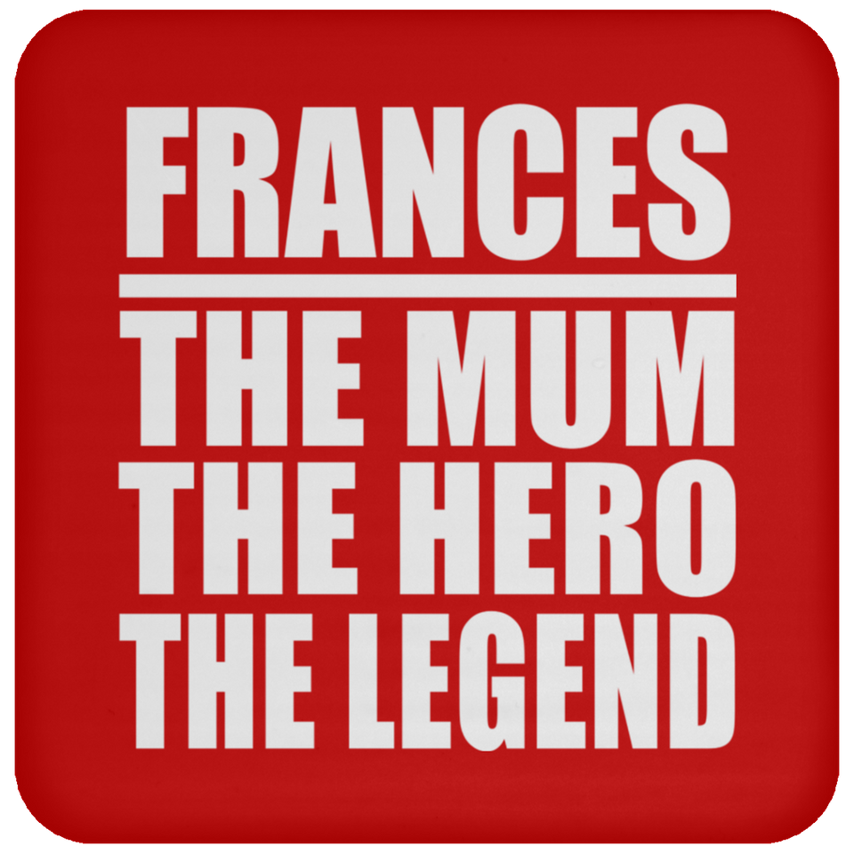 Frances The Mum The Hero The Legend - Drink Coaster