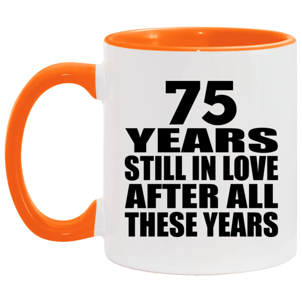 75th Anniversary 75 Years Still In Love After These Years - 11oz Accent Mug Orange