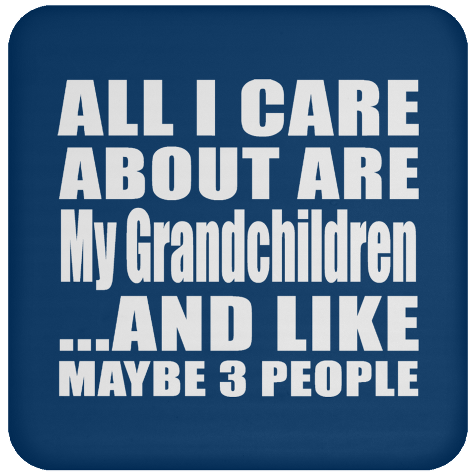All I Care About Is My Grandchildren - Drink Coaster