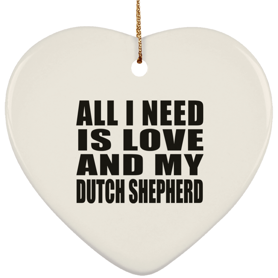 All I Need Is Love And My Dutch Shepherd - Heart Ornament