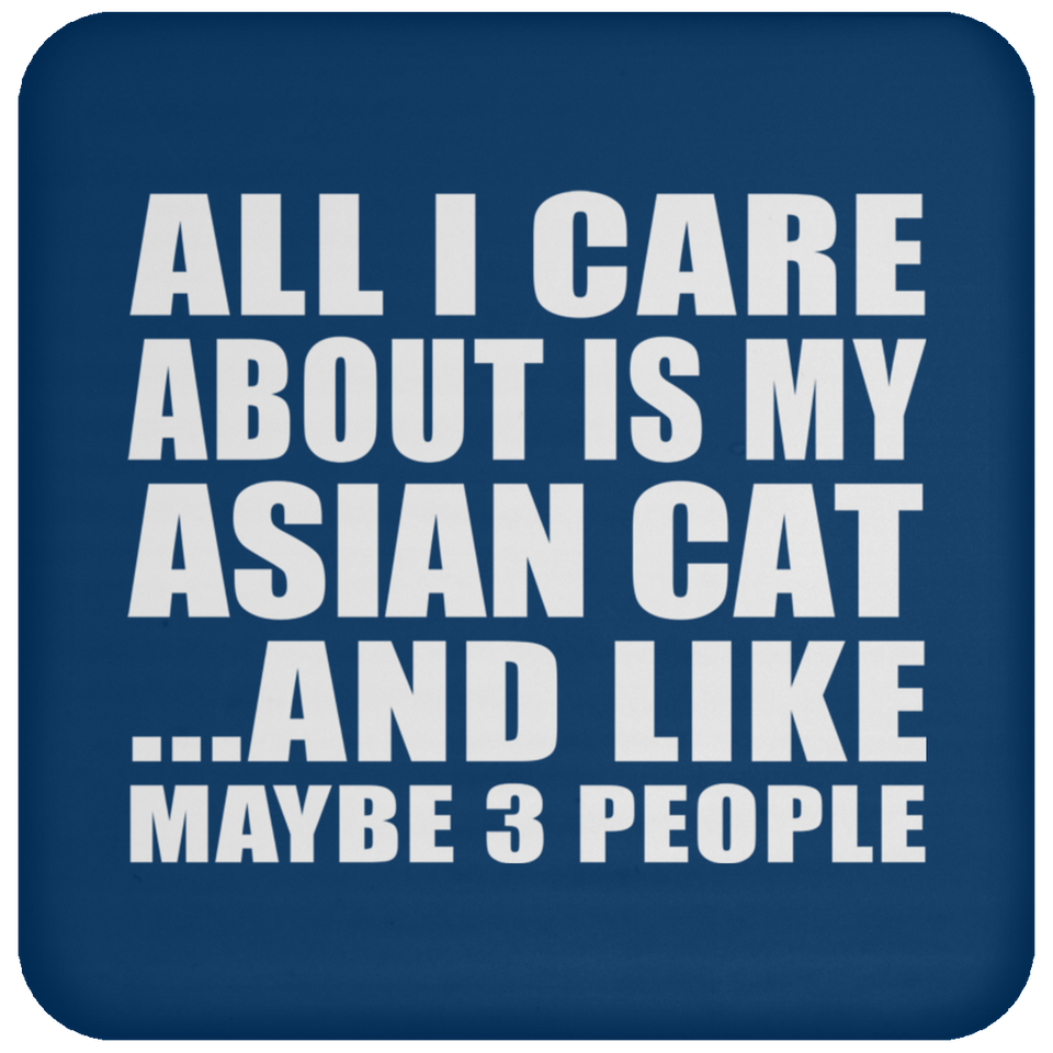 All I Care About Is My Asian Cat - Drink Coaster