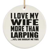 I Love My Wife More Than Larping - Circle Ornament