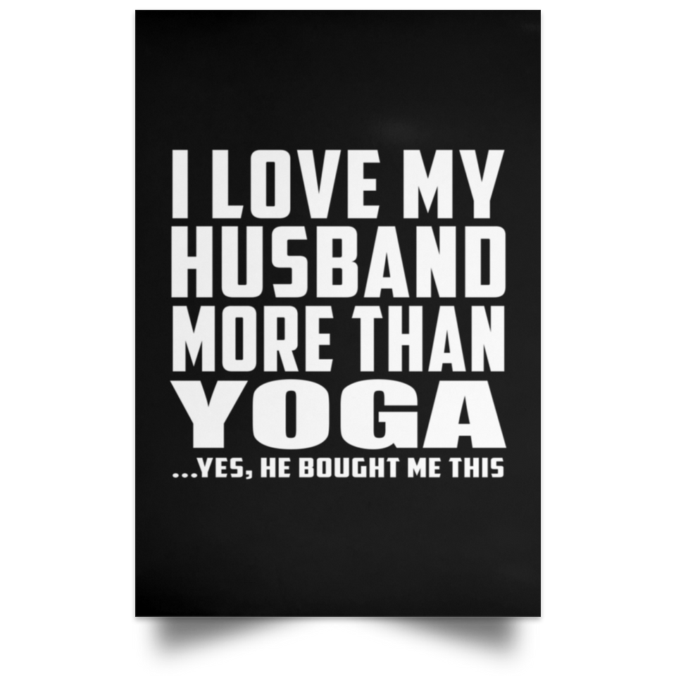 I Love My Husband More Than Yoga - Poster Portrait