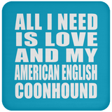 All I Need Is Love And My American English Coonhound - Drink Coaster
