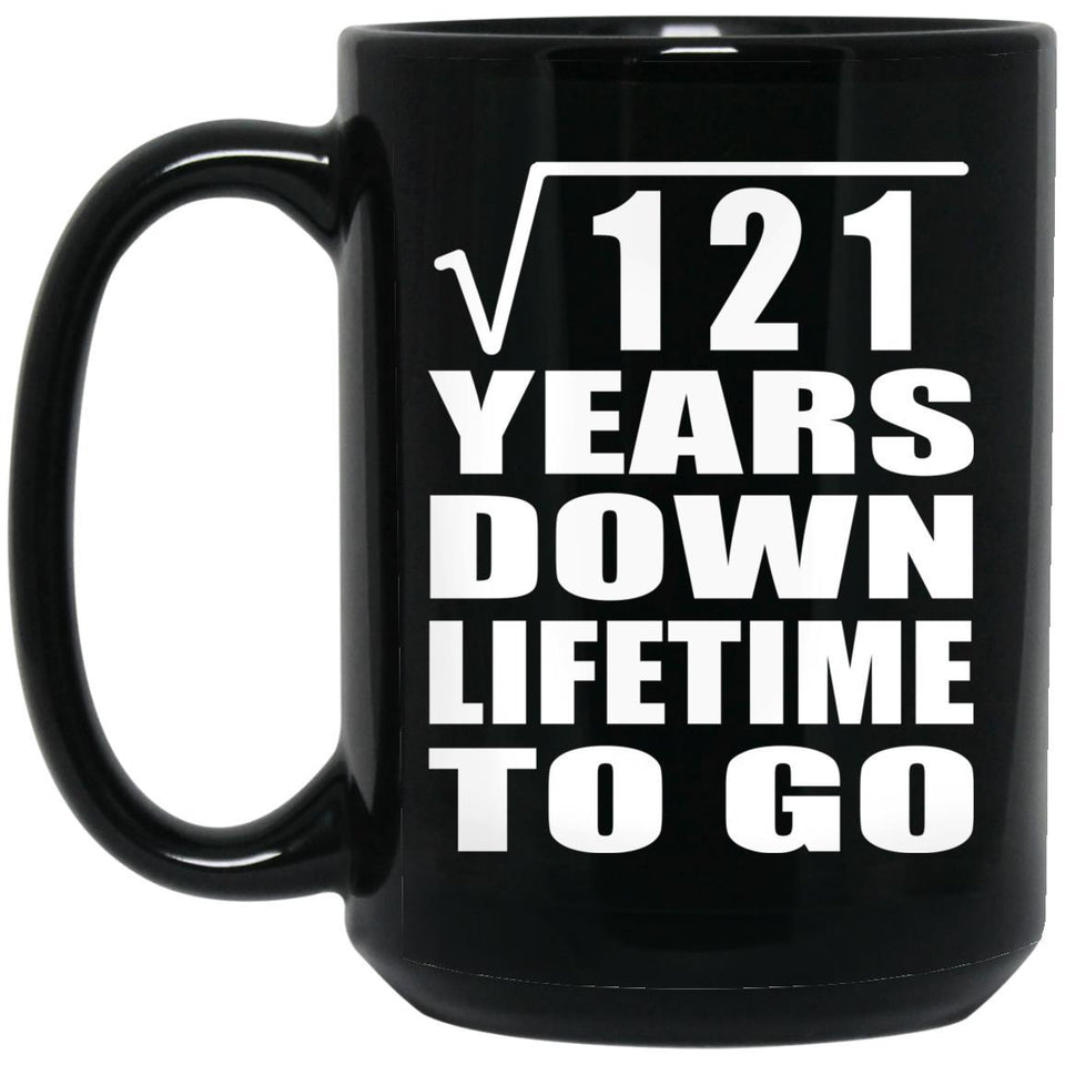 11th Anniversary Square Root of 121 Years Lifetime To Go - 15oz Coffee Mug Black