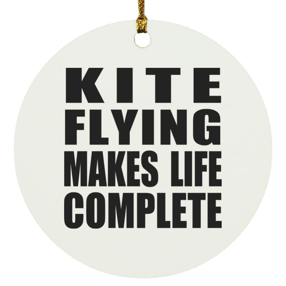 Kite Flying Makes Life Complete - Circle Ornament