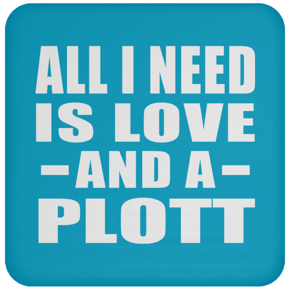 All I Need Is Love And A Plott - Drink Coaster