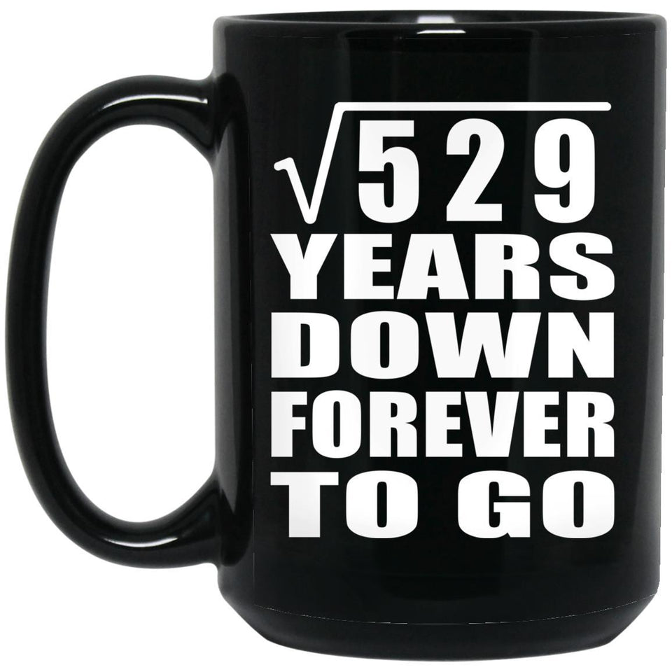 23rd Anniversary Square Root of 529 Years Down Forever To Go - 15oz Coffee Mug Black