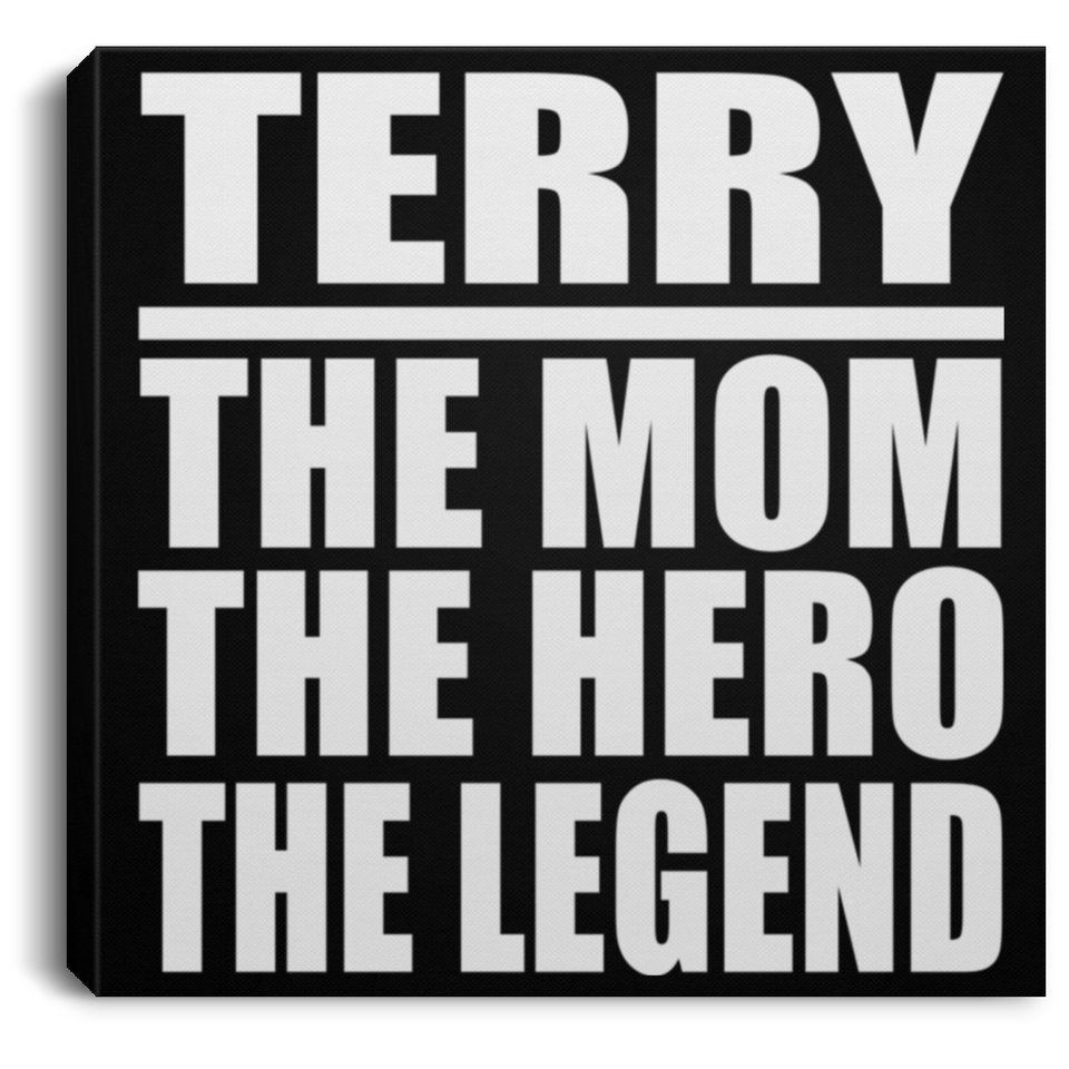 Terry The Mom The Hero The Legend - Canvas Square