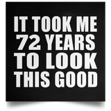 72nd Birthday Took Me 72 Years To Look This Good - Poster Square
