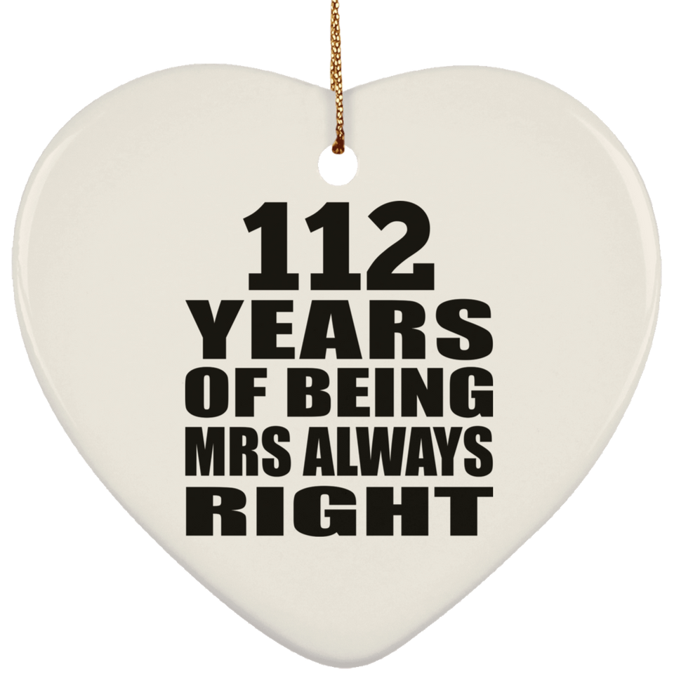 112th Anniversary 112 Years of Being Mrs Always Right - Heart Ornament