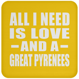 All I Need Is Love And A Great Pyrenees - Drink Coaster