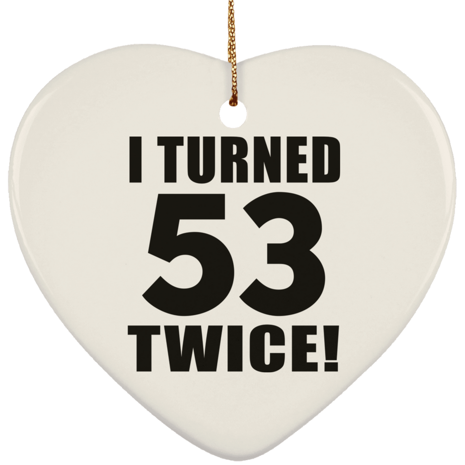 106th Birthday I Turned 53 Twice - Heart Ornament
