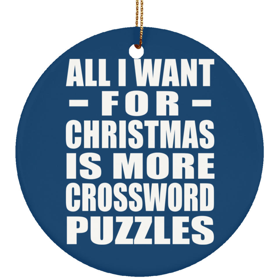 All I Want For Christmas Is More Crossword Puzzles - Circle Ornament