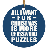 All I Want For Christmas Is More Crossword Puzzles - Circle Ornament
