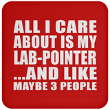 All I Care About Is My Lab-Pointer - Drink Coaster