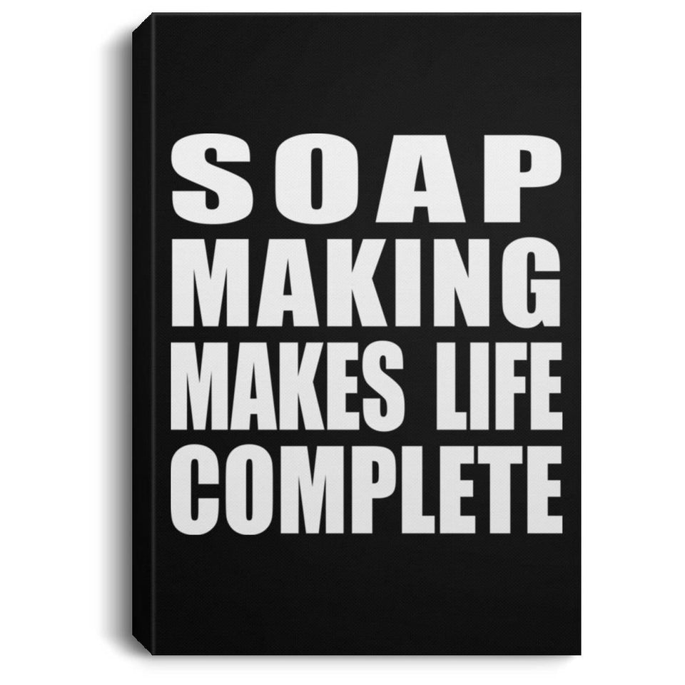 Soap Making Makes Life Complete - Canvas Portrait