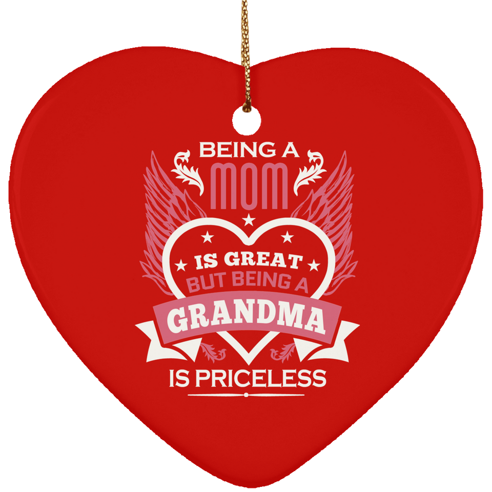 Being A Mom Is Great But Being A Grandma is Priceless - Heart Ornament