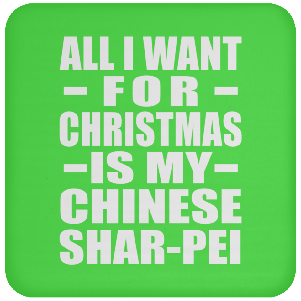 All I Want For Christmas Is My Chinese Shar-Pei - Coaster