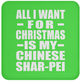 All I Want For Christmas Is My Chinese Shar-Pei - Coaster
