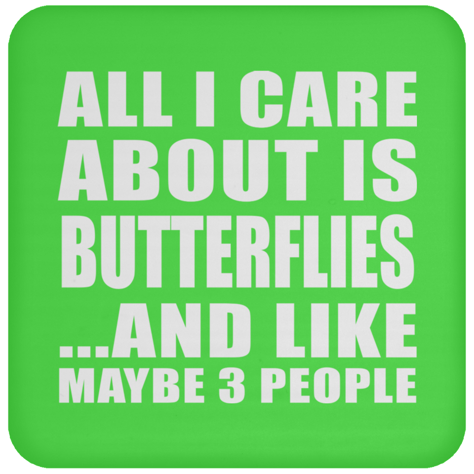 All I Care About Is Butterflies - Drink Coaster