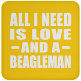 All I Need Is Love And A Beagleman - Drink Coaster
