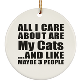 All I Care About Is My Cats - Circle Ornament