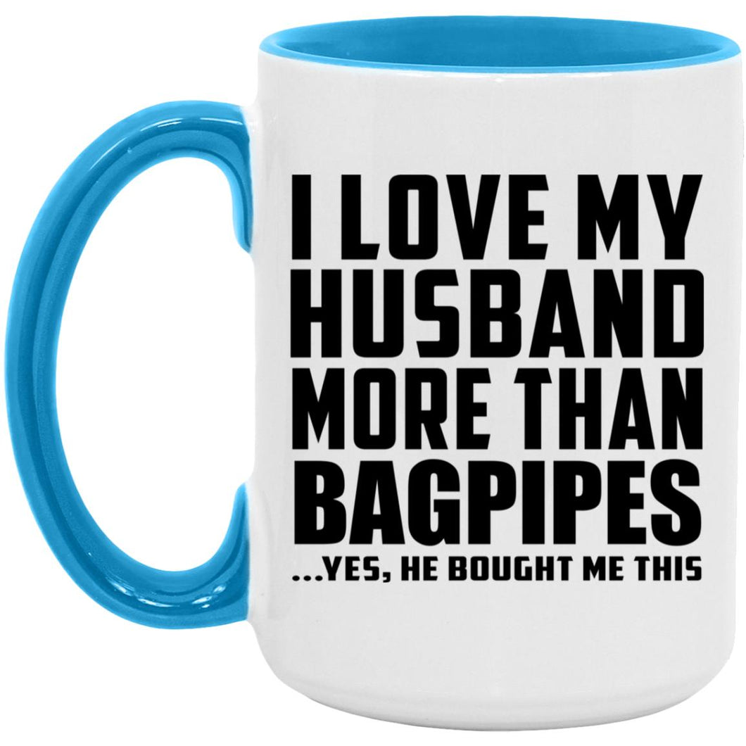 I Love My Husband More Than Bagpipes - 15oz Accent Mug Blue