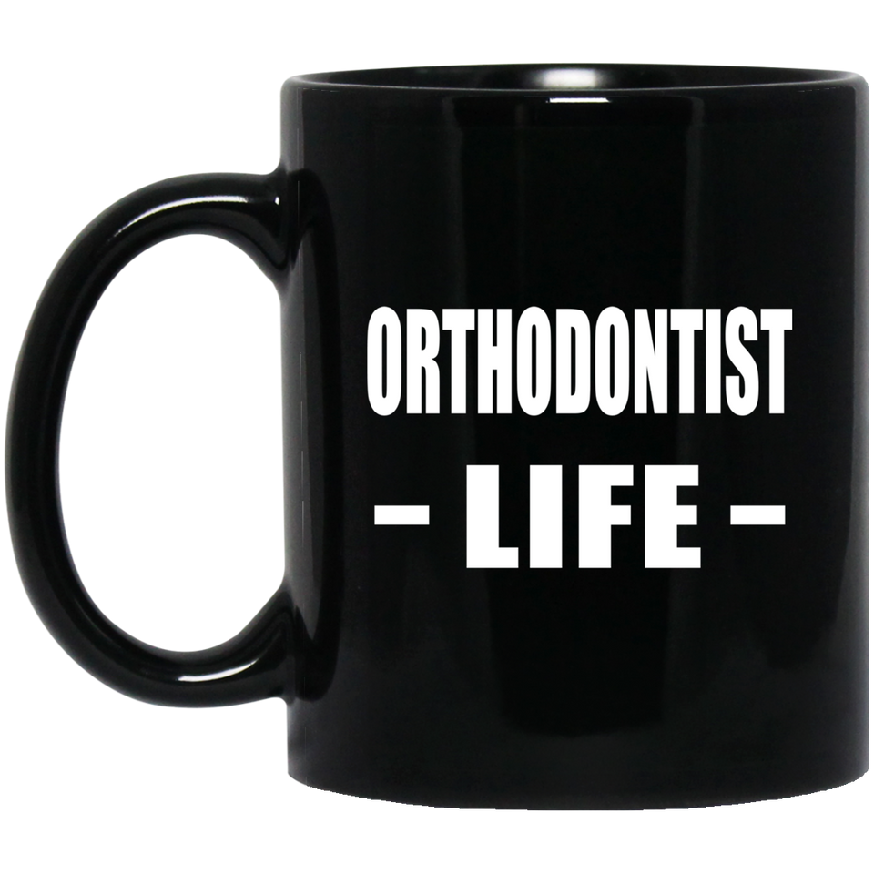 Orthodontist Life - 11oz Coffee Mug Black