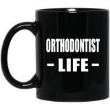 Orthodontist Life - 11oz Coffee Mug Black