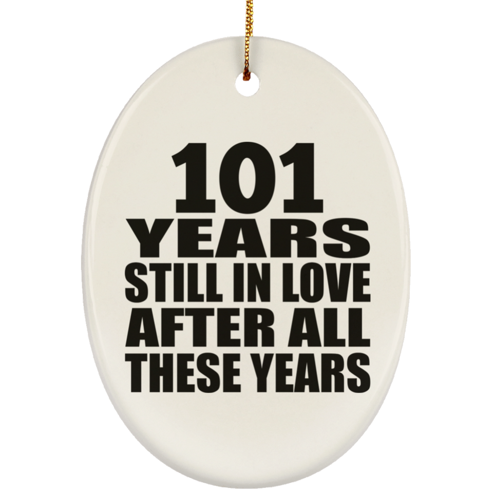 101st Anniversary 101 Years Still In Love After These Years - Oval Ornament