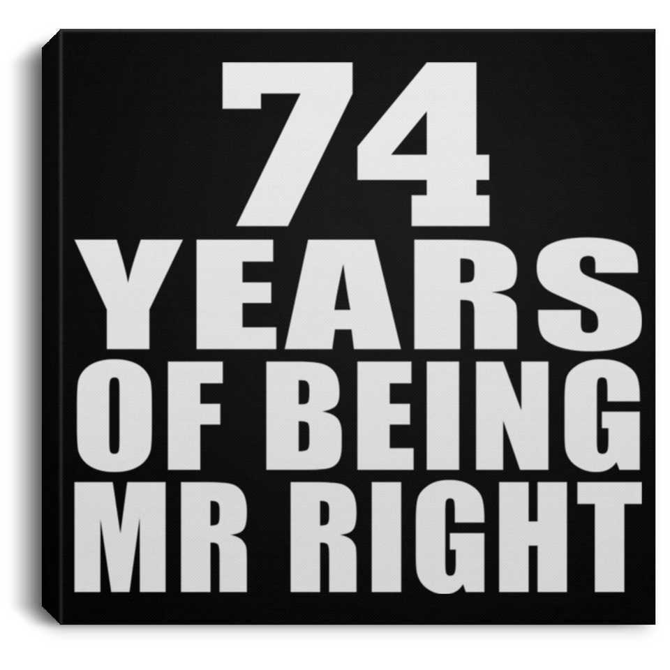 74th Anniversary 74 Years Of Being Mr Right - Canvas Square