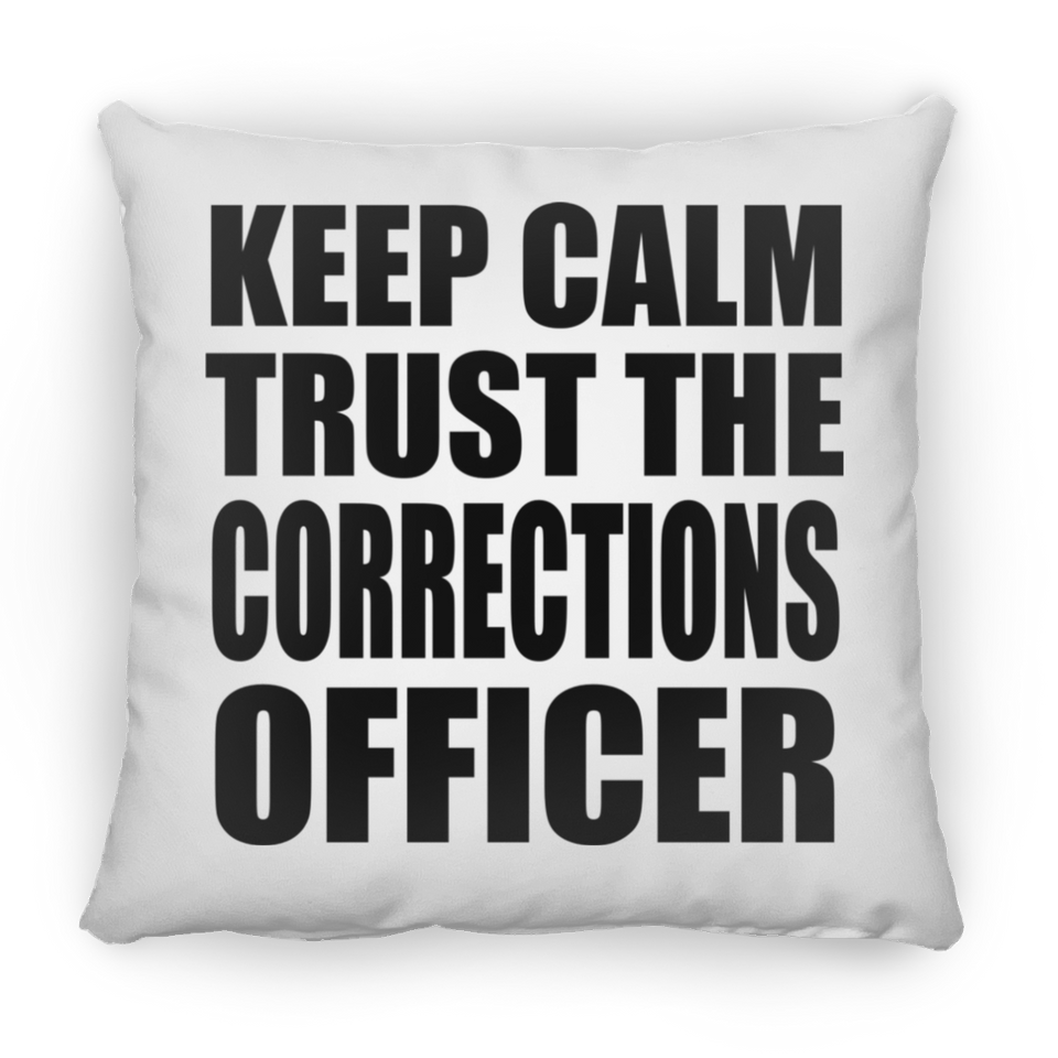 Keep Calm and Trust The Corrections Officer - Throw Pillow