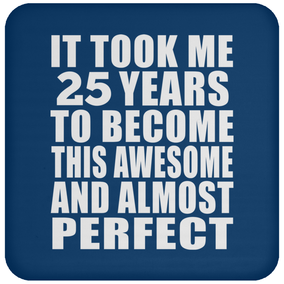 25th Birthday Took 25 Years To Become Awesome & Perfect - Drink Coaster