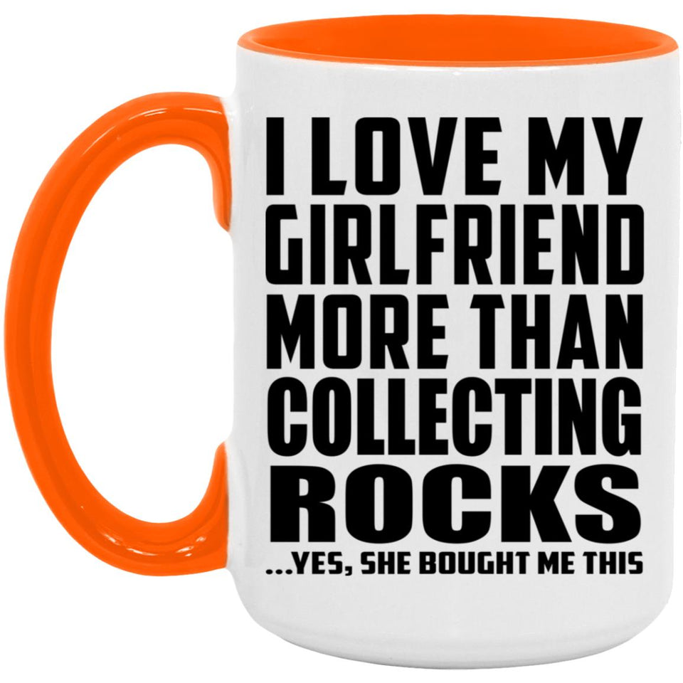 I Love My Girlfriend More Than Collecting Rocks - 15oz Accent Mug Orange