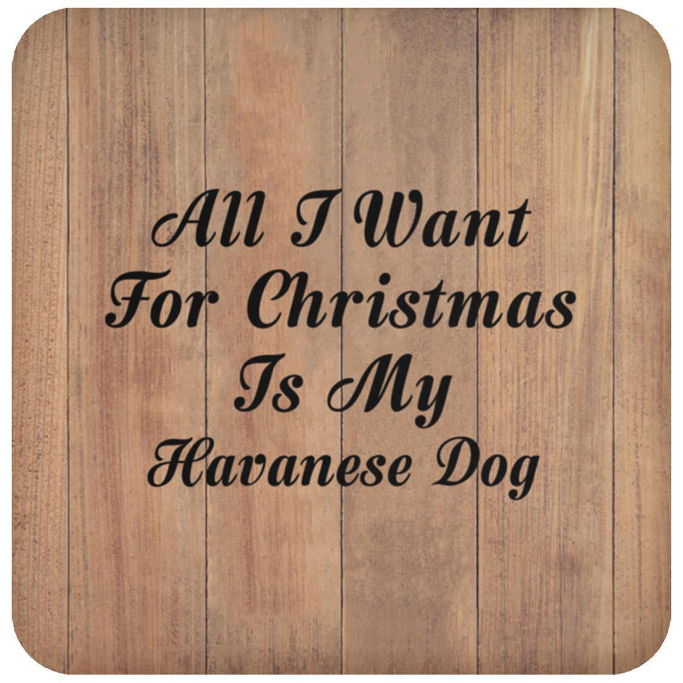 All I Want For Christmas Is My Havanese Dog - Drink Coaster C