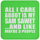 All I Care About Is My Sam Sawet - Drink Coaster
